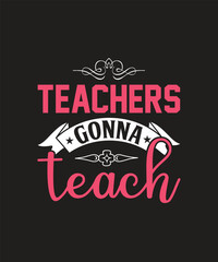 teachers gonna teach T-shirt