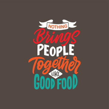 Nothing brings people together like good food. Hand lettering typography design about food. Vector design elements for t-shirts, bags, posters. cafe.