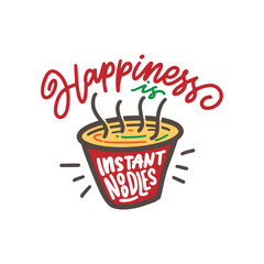 Hand drawn illustration design. Happiness is instant noodles. Lettering design about noodles.