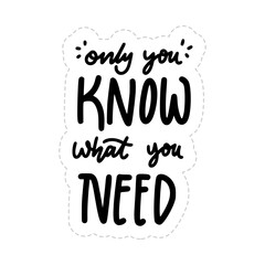 Only You Know What You Need Sticker. Dignity Lettering Stickers