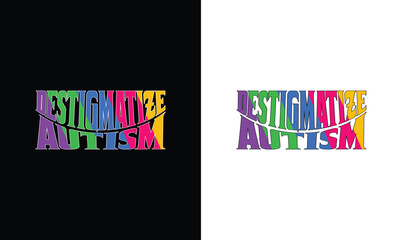 Destigmatize Autism T shirt design, typography