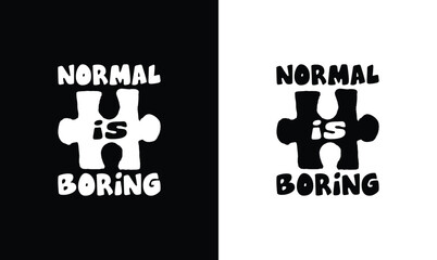 Normal is boring Autism Quote T shirt design, typography