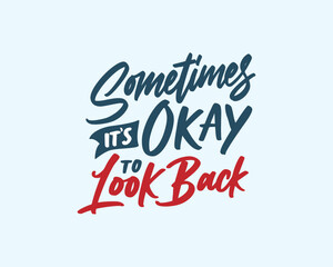Modern vector hand drawn illustration. Sometimes it's okay to look back. Hand lettering typography motivational quote.