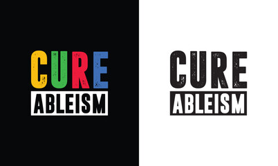 Cure Ableism, Autism Quote T shirt design, typography