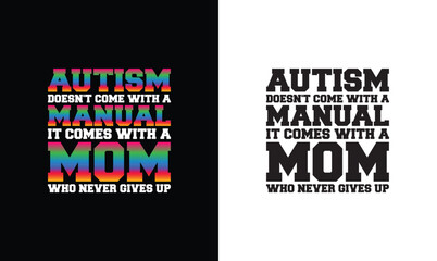 AUTISM doesn't come with a manual it's come with a mom who never give up, Autism Quote T shirt design, typography