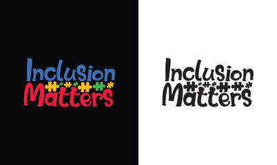 Inclusion Matters, Autism Quote T shirt design, typography