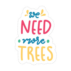 We Need More Trees Sticker. Ecology Lettering Stickers