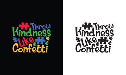 Throw Kindness Like Confetti, Autism Quote T shirt design, typography