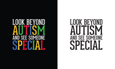 Look Beyond Autism And See Someone Special, Autism Quote T shirt design, typography