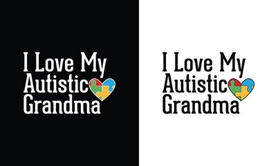 I Love My Autistic Grandma, Autism Quote T shirt design, typography