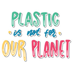 Plastic Is Not For Our Planet Sticker. Ecology Lettering Stickers