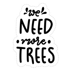 We Need More Trees Sticker. Ecology Lettering Stickers