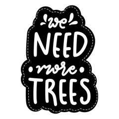 We Need More Trees Sticker. Ecology Lettering Stickers