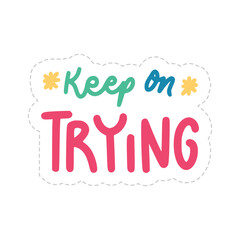 Keep On Trying Sticker. Encouraging Phrases Lettering Stickers