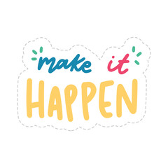 Make It Happen Sticker. Encouraging Phrases Lettering Stickers