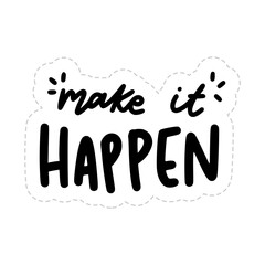Make It Happen Sticker. Encouraging Phrases Lettering Stickers