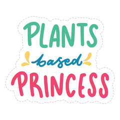 Plants Based Princess Sticker. Vegan Lettering Stickers