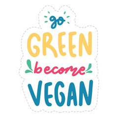 Go Green Become Vegan Sticker. Vegan Lettering Stickers