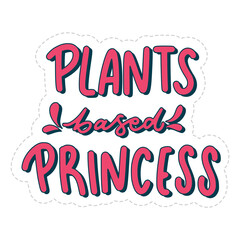 Plants Based Princess Sticker. Vegan Lettering Stickers