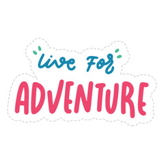 Fototapeta premium Live For Adventure Sticker. Travel Lettering Stickers
