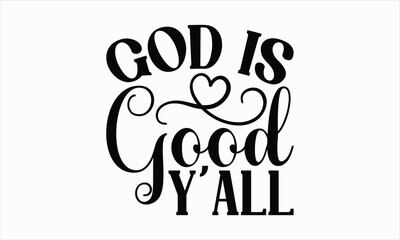 Fototapeta na wymiar God Is Good Y'all - Good Friday T-shirt SVG Design, Hand drawn lettering phrase, Calligraphy graphic, Isolated on white background, Christian religious banner inscription, For stickers, Templet, mugs.