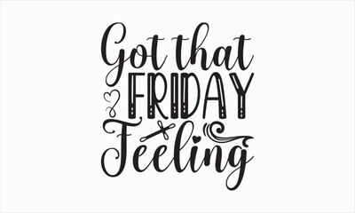 Got That Friday Feeling - Good Friday SVG design, Handmade calligraphy vector, Christian religious banner inscription, Isolated on white background, Illustration for prints on t-shirts, bags, posters.
