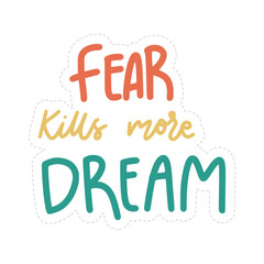 Fear Kills More Dream Sticker. Motivation Lettering Stickers
