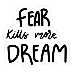 Fear Kills More Dream Sticker. Motivation Lettering Stickers