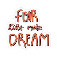 Fear Kills More Dream Sticker. Motivation Lettering Stickers