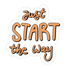 Just Start The Way Sticker. Motivation Lettering Stickers