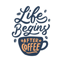 Life begins after coffee. Hand lettering quotes for coffee shop or cafe. Hand drawn vintage typography collection isolated on white background.