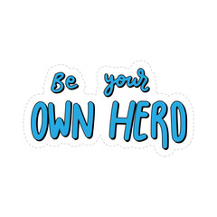 Be Your Own Hero Sticker. Motivation Lettering Stickers