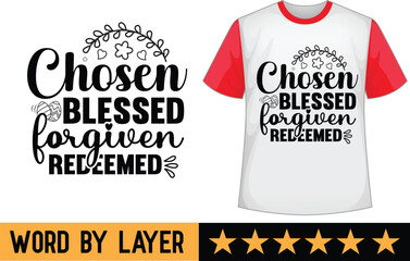 Chosen Blessed Forgiven Redeemed svg t shirt design