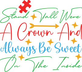 stand tall were a crown and always be sweet on the inside