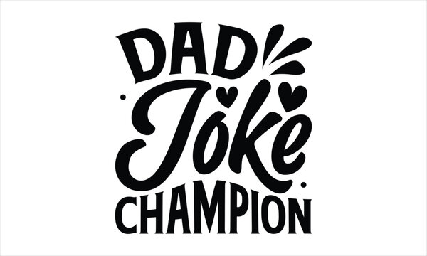 Dad joke champion- Father's day T-shirt Design, SVG Designs Bundle, cut files, handwritten phrase calligraphic design, funny eps files, svg cricut
