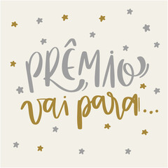 Prêmio vai para. award goes to in brazilian portuguese. Modern hand Lettering. vector.