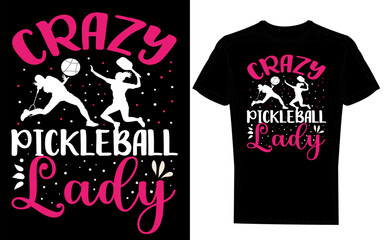 Pickle Ball T-shirt Design : Crazy Pickle ball Lady.