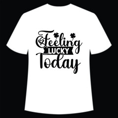 Feeling lucky today St. Patrick's Day Shirt Print Template, Lucky Charms, Irish, everyone has a little luck Typography Design