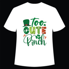 Too cute pinch St. Patrick's Day Shirt Print Template, Lucky Charms, Irish, everyone has a little luck Typography Design