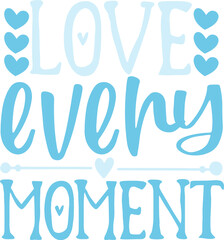 Love Every Moment svg