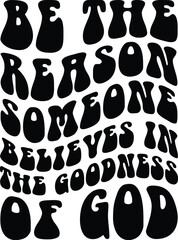 Be The Reason Someone Believes In God retro wavy groovy svg design