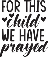 For This Child We Have Prayed SVG Cut File, Newborn Svg, Child Svg, Cute Baby Svg, Baby Quotes, Baby sayings