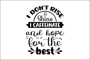 I don't rise & shine i caffeinate and hope for the best