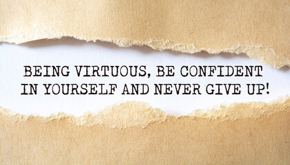 Being virtuous, be confident in yourself and never give up
