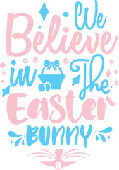 We Believe in The Easter Bunny | Easter Design | Easter sunday | Happy Easter | My 1st Easter