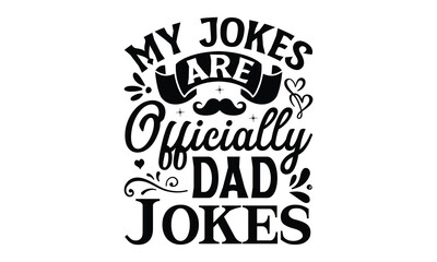 My Jokes are Officially Dad Jokes- Father's day t-shirt design, Motivational Inspirational SVG Quotes, Gift for Illustration Good for Greeting Cards, Poster, Banners, Vector EPS 10 Editable Files.