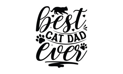 BEST CAT DAD EVER- Father's day t-shirt design, Motivational Inspirational SVG Quotes, Gift for Illustration Good for Greeting Cards, Poster, Banners, Vector EPS 10 Editable Files.