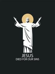 Easter banner or greeting card with the words Christ died for our sins. Vector illustration on a religious theme with the resurrected Jesus Christ with shining halo and outstretched arms