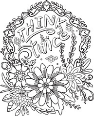 Hand drawn with inspiration word. Think twice font with wreath and flowers element for Valentine's day or Greeting Cards. Coloring for adult and kids. Vector Illustration
