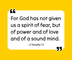 For God has not given us a spirit of fear, but of power and of love and of a sound mind. - 2 Timothy 1:7  Bible quote. Religious vector quote. Christian motivational quote, inspirational quote vector 